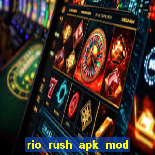 rio rush apk mod dinheiro infinito